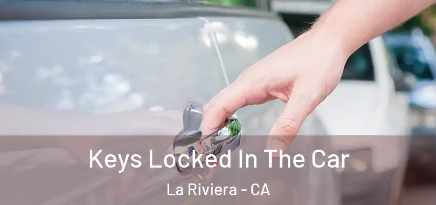  Keys Locked In The Car La Riviera - CA